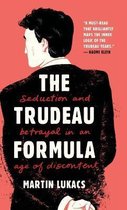 The Trudeau Formula – Seduction and Betrayal in an Age of Discontent