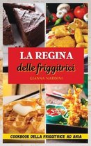 LA REGINA DELLE FRIGGITRICI (Air Fryer Cookbook ITALIAN VERSION)