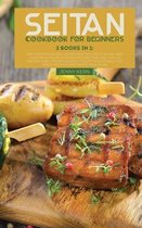Seitan Cookbook for Beginners: 2 Books in 1