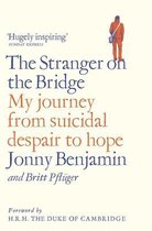 The Stranger on the Bridge My Journey from Suicidal Despair to Hope
