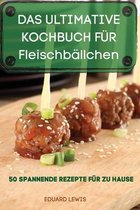 DAS ULTIMATIVE KOCHBUCH FUER Fleischballchen 50 SPANNENDE REZEPTE FUER ZU HAUSE