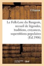 Le Folk-Lore du Baugeois, recueil de l�gendes, traditions, croyances et superstitions populaires