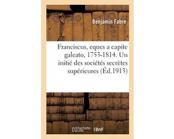 Franciscus, eques a capite galeato, 1753-1814. Un initié des sociétés secrètes supérieures