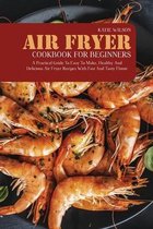 Air Fryer Cookbook for Beginners