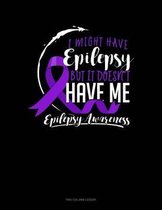 I Might Have Epilepsy But It Doesn't Have Me: Two Column Ledger