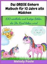 Das GROSSE Einhorn-Malbuch fur 10 Jahre alte Madchen