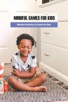Mindful Games for Kids: Mindful Activities to Teach for Kids