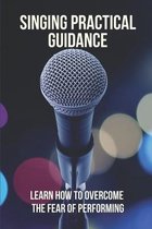 Singing Practical Guidance: Learn How To Overcome The Fear Of Performing