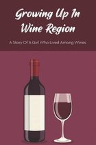 Growing Up In Wine Region: A Story Of A Girl Who Lived Among Wines