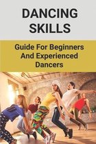 Dancing Skills: Guide For Beginners And Experienced Dancers