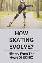 How Skating Evolve?: History From The Heart Of SK8RZ