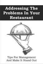 Addressing The Problems In Your Restaurant: Tips For Management And Make It Stand Out