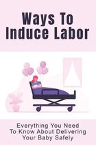 Ways To Induce Labor: Everything You Need To Know About Delivering Your Baby Safely