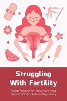 Struggling With Fertility: Molar Pregnancy, Recovery And Preparation For Future Pregnancy