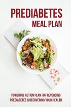 Prediabetes Meal Plan: Powerful Action Plan For Reversing Prediabetes & Recovering Your Health