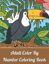 Adult Color By Number Coloring Book: Large Print Birds, Flowers, Animals  and 9781655896835