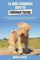 La Guía Completa Para Tu Lakeland Terrier