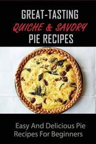 Great-Tasting Quiche & Savory Pie Recipes: Easy And Delicious Pie Recipes For Beginners