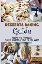 Desserts Baking Guide: Recipes And Techniques To Make Desserts At Home For New Bakers