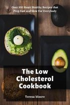 The Low Cholesterol Cookbook: Over 100 Heart Healthy Recipes that Prep Fast and Slow For Everybody