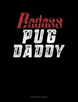 Badass Pug Daddy: Maintenance Log Book