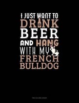 I Just Want To Drink Beer & Hang With My French Bulldog: Two Column Ledger
