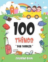 100 Things For Toddler Coloring Book: Easy and Big Coloring Books for Toddlers