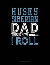 Siberian Husky Dad This Is How I Roll: Two Column Ledger