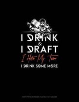 I Drink, I Draft, I Hate My Team, I Drink Some More: Graph Paper Notebook - 0.25 Inch (1/4) Squares