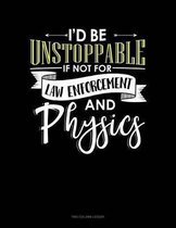 Id Be Unstoppable If Not For Law Enforcement And Physics: Two Column Ledger