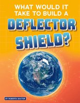 Sci-Fi Tech - What Would It Take to Build a Deflector Shield?
