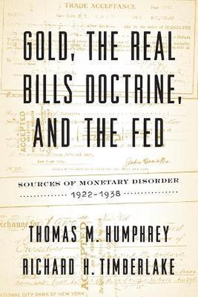 Gold, the Real Bills Doctrine, and the Fed - Thomas M Humphrey