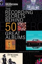 Electronic Musicians Presents - Electronic Musician Presents the Recording Secrets Behind 50 Great Albums
