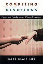 Competing Devotions - Career and Family Among Women Executives