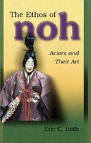 The Ethos of Noh - Actors and Their Art