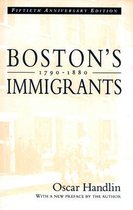 Boston's Immigrants, 1790-1880 - A Study in Acculturation Rev & Enl Ed  (50Th Anniversary Edition)