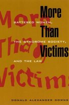 More than Victims - Battered Women, the Syndrome Society, & the Law