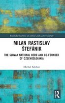 Routledge Histories of Central and Eastern Europe- Milan Rastislav Štefánik