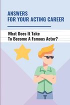 Answers For Your Acting Career: What Does It Take To Become A Famous Actor?