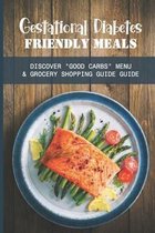 Gestational Diabetes Friendly Meals: Discover  Good Carbs  Menu & Grocery Shopping Guide Guide