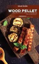 Wood Pellet Smoker and Grill Cookbook on a Budget: 2 Books in 1