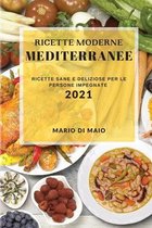 Ricette Moderne Mediterranee 2021 (Modern Mediterranean Recipes 2021 Italian Edition)