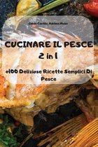 CUCINARE IL PESCE 2 in 1 +100 Deliziose Ricette Semplici Di Pesce
