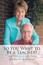 So You Want to Be a Teacher!