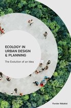 Ecology in Urban Design and Planning – The Evolution of An Idea