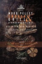 The Wood Pellet Smoker and Grill Cookbook-The Wood Pellet Smoker and Grill 2 Cookbooks in 1