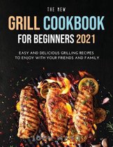 The New Grill Cookbook for Beginners 2021