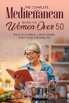 The Complete Mediterranean Recipes for Women Over 50