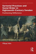 Routledge Studies in Eighteenth-Century Cultures and Societies - Sartorial Practices and Social Order in Eighteenth-Century Sweden