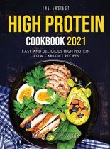 The Easiest High Protein Cookbook 2021